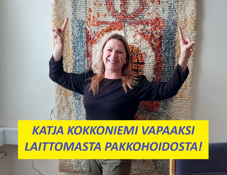 Katja Kokkoniemi vapaaksi laittomasta pakkohoidosta!